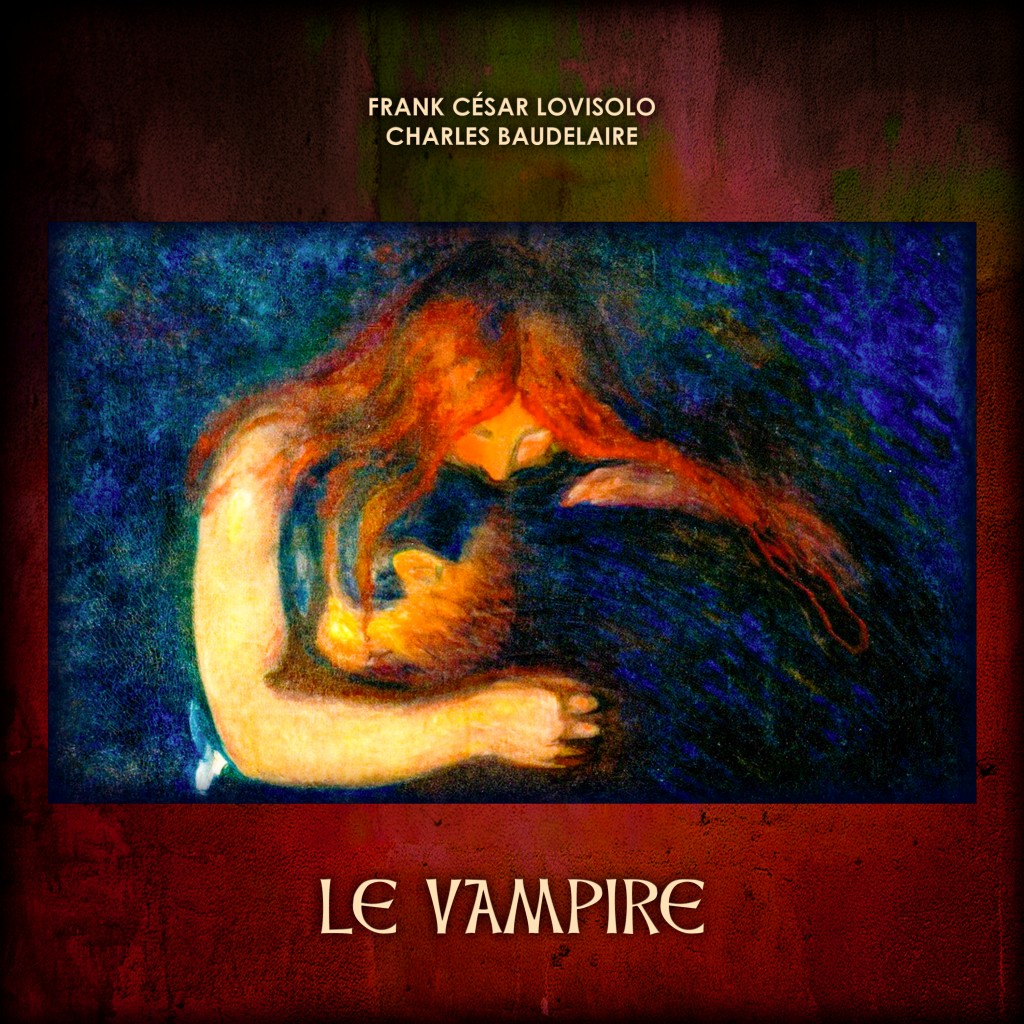 - Vampire - Frank César LOVISOLO - Dans « Le Vampire », Baudelaire décrit une femme comparée à un monstre qui dévore l’âme du poète. Cette figure féminine devient un vampire symbolique, incarnation du mal, de la dépendance affective et de la souffrance amoureuse.