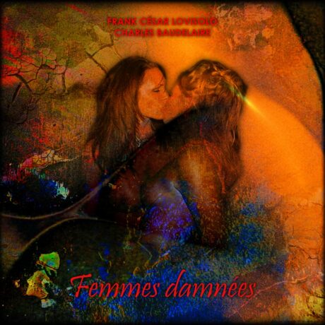 - Rock - Frank César LOVISOLO - Dans « Femmes damnées », Baudelaire décrit la relation amoureuse entre deux femmes, Delphine et Hippolyte. Cet amour est considéré comme interdit au XIXᵉ siècle, d’où le mot « damnées ». Le poète mêle fascination et malaise : Delphine représente la tentation sensuelle, tandis qu’Hippolyte incarne la fragilité et la culpabilité.