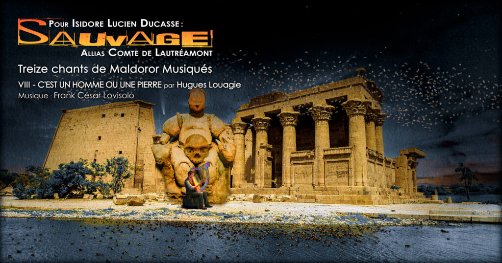 Lautréamont,Isidore Ducasse,Chants de Maldoror - Sauvage pour Lautréamont - Frank César LOVISOLO - Isidore Lucien Ducasse, connu sous le pseudonyme de Lautréamont, est une figure majeure et singulière de la littérature française du XIXᵉ siècle. Auteur d’une œuvre brève mais profondément novatrice, il est principalement reconnu pour Les Chants de Maldoror, texte radical qui annonce certaines des orientations esthétiques du symbolisme et, surtout, du surréalisme. Longtemps ignorée, son œuvre n’a été pleinement reconnue qu’au XXᵉ siècle. 